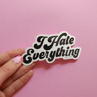 'I Hate Everything' Sticker